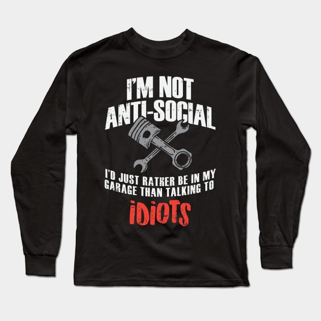 "I'm not Anti-Social" My Garage Long Sleeve T-Shirt by dennex85